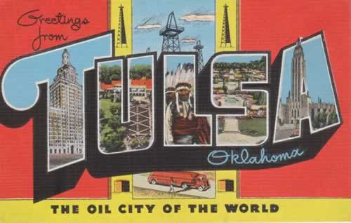 Greetings from Tulsa, Oklahoma ... "The Oil City of the World"