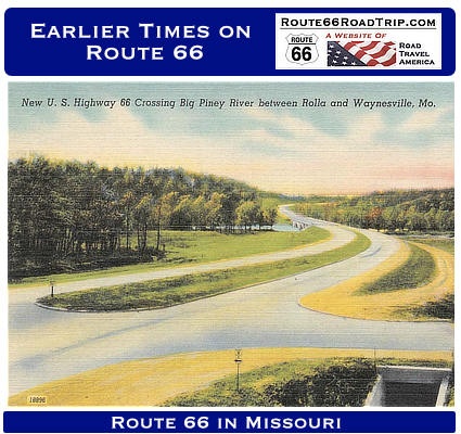 Earlier times on Route 66 in Missouri, between Rolla and Waynesville, crossing the Big Piney River Earlier times on Route 66 in Missouri, between Rolla and Waynesville, crossing the Big Piney River
