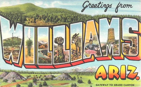 Greetings from Williams, Arizona ... The Gateway to the Grand Canyon, located on Historic U.S. Route 66