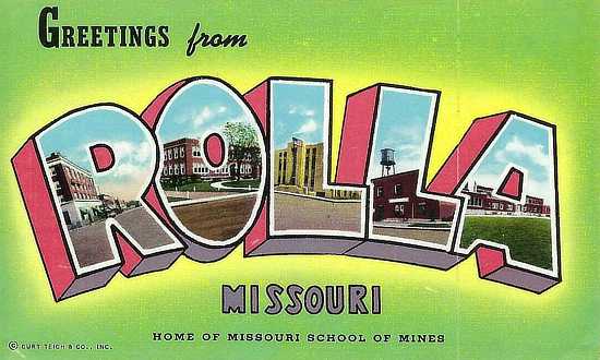 Greetings from Rolla, Missouri, on Historic Route 66, and home of the Missouri School of Mines Greetings from Rolla, Missouri, on Historic Route 66, and home of the Missouri School of Mines