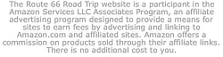 The Route 66 Road Trip website is a participant in the Amazon Services LLC Associates Program, an affiliate advertising program designed to provide a means for sites to earn fees by advertising and linking to Amazon.com and affiliated sites. Amazon offers a commission on products sold through their affiliate links. There is no additional cost to you. The Route 66 Road Trip website is a participant in the Amazon Services LLC Associates Program, an affiliate advertising program designed to provide a means for sites to earn fees by advertising and linking to Amazon.com and affiliated sites. Amazon offers a commission on products sold through their affiliate links. There is no additional cost to you.